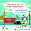 Pussy cat, pussy cat, where have you been? I've been to London to visit the queen. [Usborne]