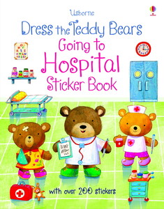 Книги для дітей: Dress the teddy bears Going to Hospital Sticker Book [Usborne]
