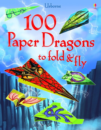 Вироби своїми руками, аплікації: 100 Paper Dragons to fold and fly [Usborne]