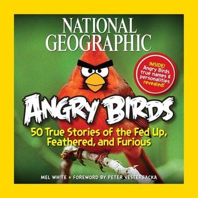Художні: Angry Birds: 50 True Stories of the Fed Up, Feathered, and Furious [
National Geographic]