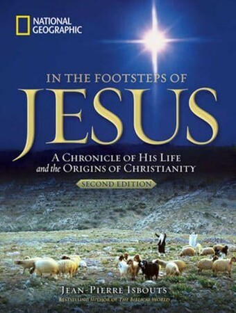 Релігія: In the Footsteps of Jesus: A Chronicle of His Life and the Origins of Christianity [National Geograp