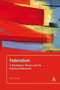 Политика: Federalism: A Normative Theory and Its Practical Relevance [Bloomsbury]