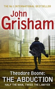 Художественные: Grisham Theodore Boone Book2: The Abduction