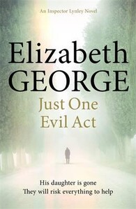 Художественные: Just One Evil Act An Inspector Lynley Novel: 15 - Inspector Lynley (Elizabeth George)