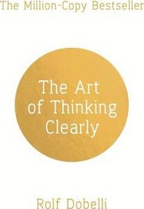 Книги для дорослих: The Art of Thinking Clearly [Hodder & Stoughton]