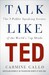 Talk Like TED : The 9 Public Speaking Secrets of the Worlds Top Minds [Pan MacMillan] дополнительное фото 3.