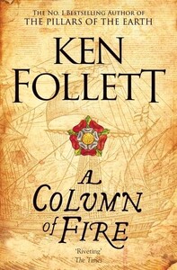 Книги для дорослих: A Column of Fire - The Kingsbridge Novels (Ken Follett)