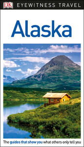 Туризм, атласы и карты: DK Eyewitness Alaska