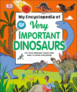 Познавательные книги: My Encyclopedia of Very Important Dinosaurs