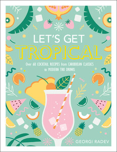 Кулинария: еда и напитки: Let's Get Tropical