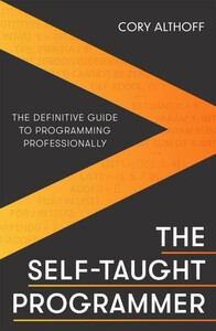 Книги для дорослих: The Self-taught Programmer: The Definitive Guide to Programming Professionally [LittleBrown]
