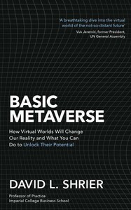 Технології, відеоігри, програмування: Basic Metaverse: How Virtual Worlds Will Change Our Reality [LittleBrown]
