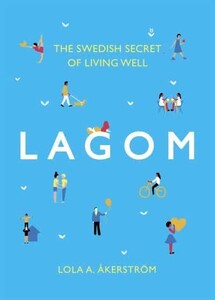 Психология, взаимоотношения и саморазвитие: Lagom: The Swedish Secret of Living Well [Headline]