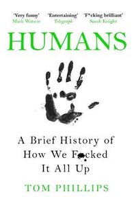 Книги для дорослих: Humans: A Brief History of How We F*cked It All Up [Headline]