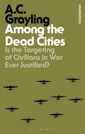 Історія: Among the Dead Cities: Is the Targeting of Civilians in War Ever Justified? [Bloomsbury Revelations]
