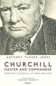 История: Churchill, Master and Commander: Winston Churchill at War 1895-1945 [Bloomsbury]