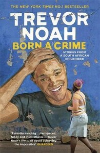 Книги для дорослих: Born A Crime: Stories from a South African Childhood [John Murray]