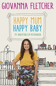 Книги о воспитании и развитии детей: Happy Mum, Happy Baby: My adventures into motherhood [Hodder & Stoughton]
