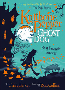 Художественные книги: Knitbone Pepper Ghost Dog: Best Friends Forever [Usborne]