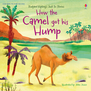 Книги про животных: How the Camel Got His Hump - Picture books