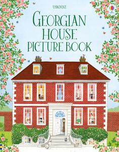 Історія та мистецтво: Georgian house picture book [Usborne]
