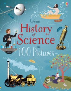 Пізнавальні книги: History of science in 100 pictures [Usborne]