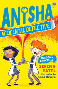 Книги для дітей: Anisha, Accidental Detective: School's Cancelled [Usborne]