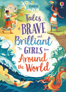 Художественные книги: Tales of Brave and Brilliant Girls from Around the World [Usborne]