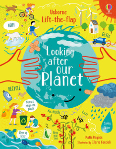 Книги для детей: Lift the Flap Looking After Our Planet [Usborne]