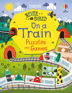 Развивающие книги: Never Get Bored on a Train Puzzles and Games [Usborne]