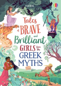 Книги для дітей: Brave and Brilliant Girls from the Greek Myths [Usborne]