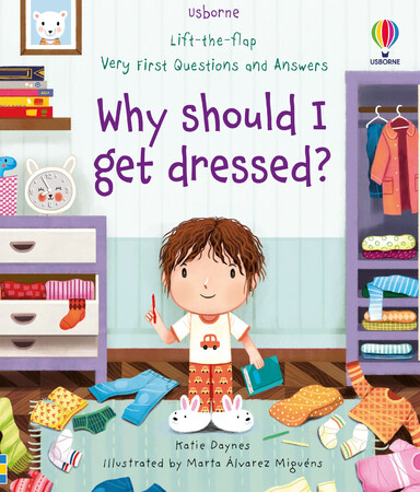 С окошками и створками: Lift-the-flap Very First Questions and Answers Why should I get dressed? [Usborne]