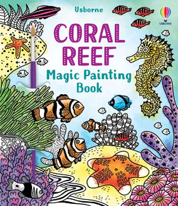 Книги про животных: Coral Reef Magic Painting Book [Usborne]