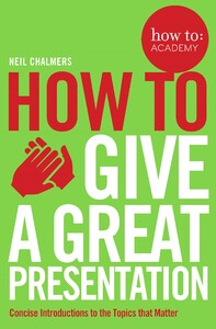 Книги для взрослых: How to Give a Great Presentation