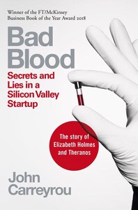 Художні: Bad Blood : Secrets and Lies in a Silicon Valley Startup [Picador]
