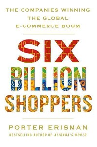 Six Billion Shoppers: The Companies Winning the Global E-Coммerce Boom [Pan Macmillan]