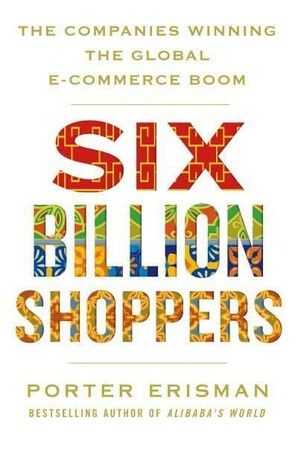 Бізнес і економіка: Six Billion Shoppers: The Companies Winning the Global E-Coммerce Boom [Pan Macmillan]
