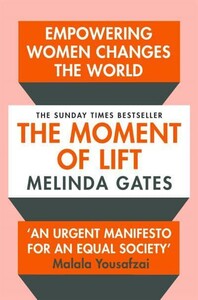 Психология, взаимоотношения и саморазвитие: The Moment of Lift: How Empowering Women Changes the World [Pan Macmillan]