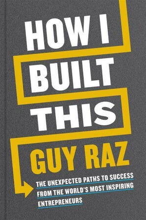 Бізнес і економіка: How I Built This: The Unexpected Paths to Success From the World's Most Inspiring Entrepreneurs [Pan