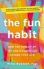 The Fun Habit: How the Pursuit of Joy and Wonder Can Change Your Life [Pan Macmillan]