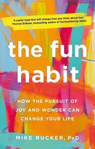 Психология, взаимоотношения и саморазвитие: The Fun Habit: How the Pursuit of Joy and Wonder Can Change Your Life [Pan Macmillan]