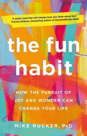 Психологія, взаємини і саморозвиток: The Fun Habit: How the Pursuit of Joy and Wonder Can Change Your Life [Pan Macmillan]