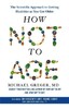 How Not to Age: The Scientific Approach to Getting Healthier as You Get Older [Pan Macmillan]