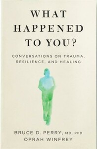 Психология, взаимоотношения и саморазвитие: What Happened to You?: Conversations on Trauma, Resilience, and Healing [Pan Macmillan]