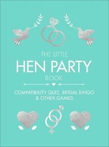 Книги для взрослых: The Little Hen Party Book: Compatibility quiz, bridal bingo & other games to play [Ebury]