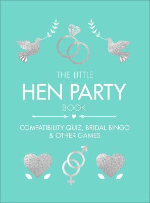Хобби, творчество и досуг: The Little Hen Party Book: Compatibility quiz, bridal bingo & other games to play [Ebury]