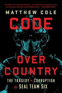 Політика: Code Over Country: The Tragedy and Corruption of Seal Team Six [LittleBrown]