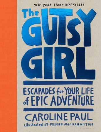 Художні книги: The Gutsy Girl: Escapades for Your Life of Epic Adventure [Bloomsbury]