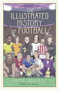 Книги для взрослых: The Illustrated History of Football [Hardcover]