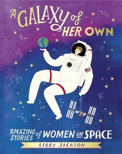 Книги для дорослих: A Galaxy of Her Own: Amazing Stories of Women in Space [Cornerstone]